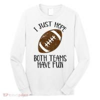 I Just Hope Both Teams Have Fun Football Long Sleeve Shirt thumb 0