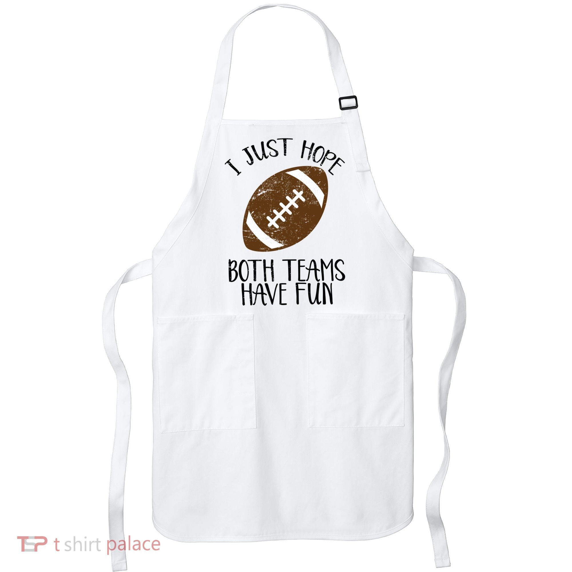 I Just Hope Both Teams Have Fun Football Apron