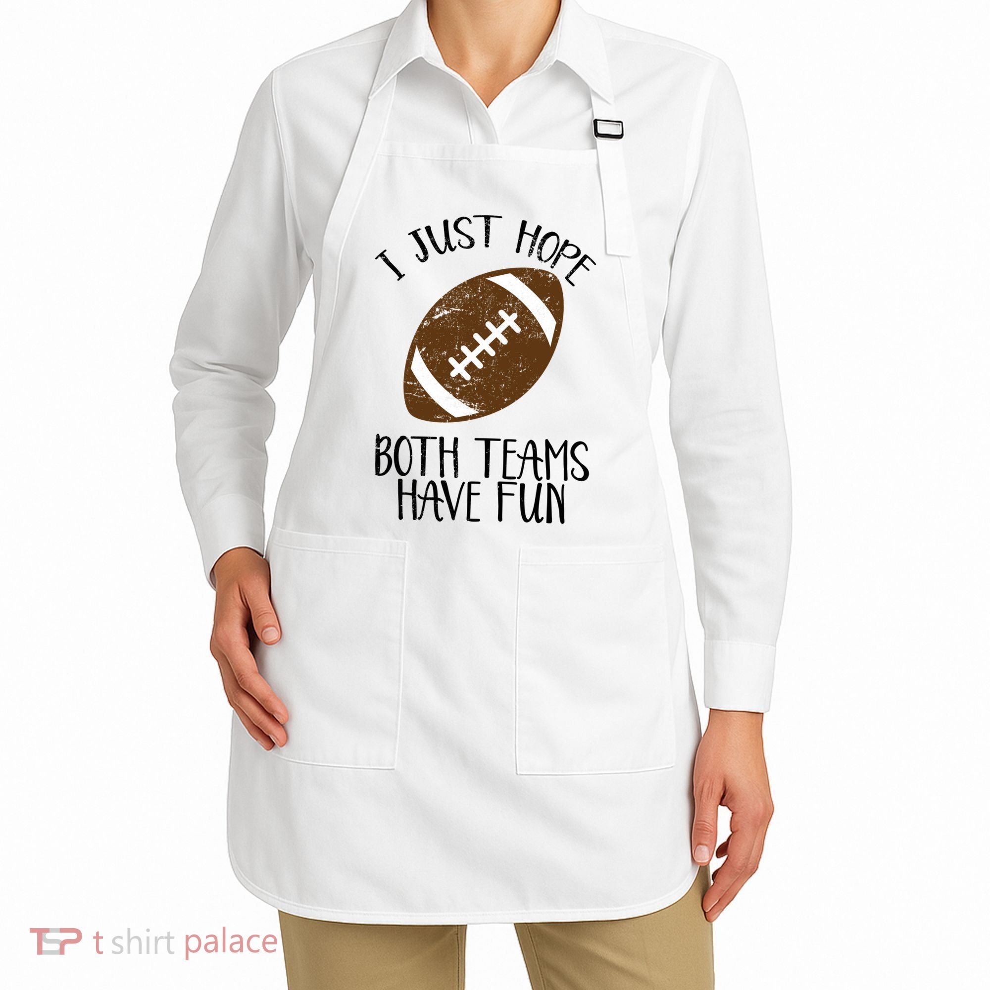 I Just Hope Both Teams Have Fun Football Apron
