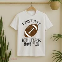 I Just Hope Both Teams Have Fun Football T-Shirt thumb 2