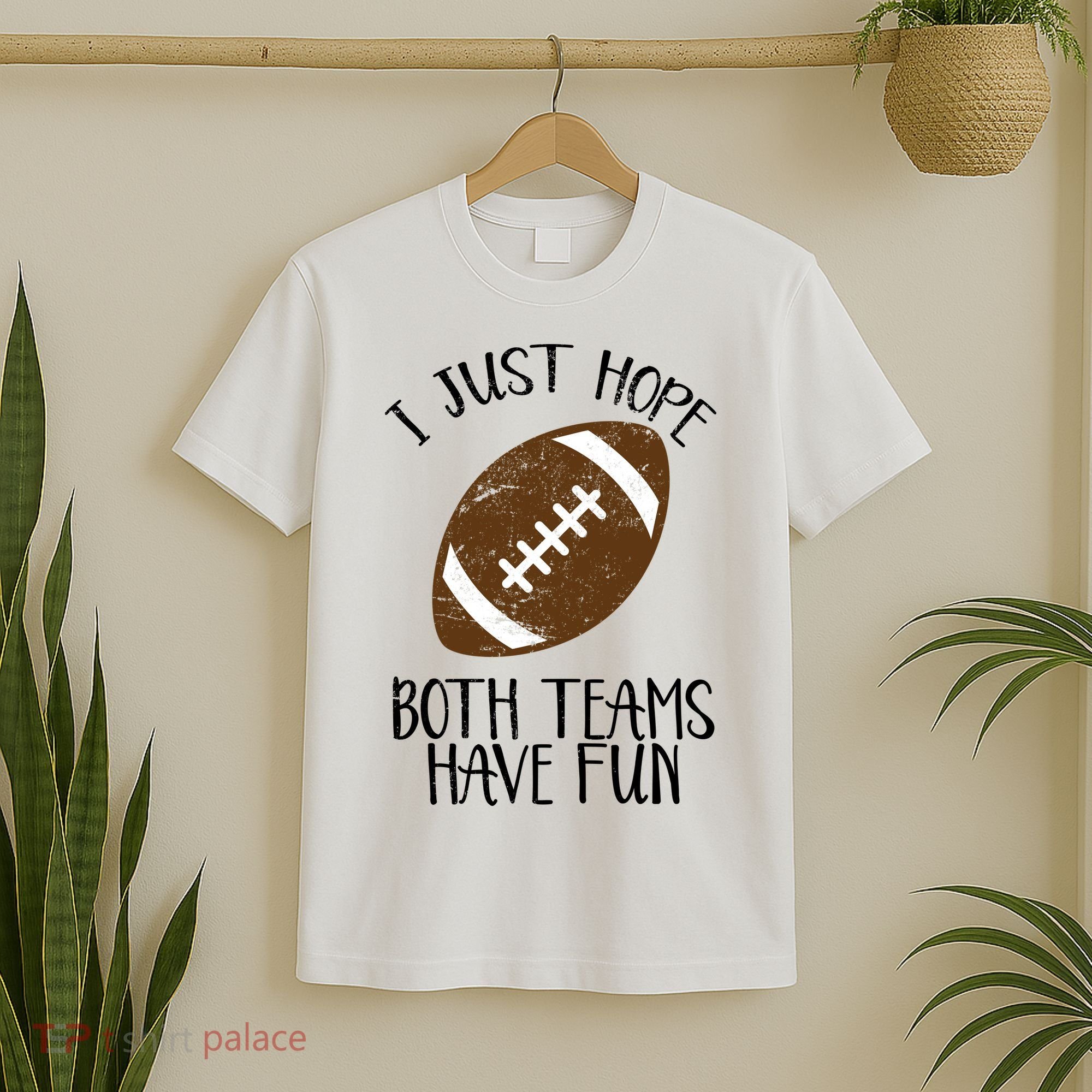 I Just Hope Both Teams Have Fun Football T-Shirt