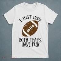 I Just Hope Both Teams Have Fun Football T-Shirt thumb 5