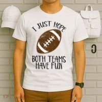 I Just Hope Both Teams Have Fun Football T-Shirt thumb 6