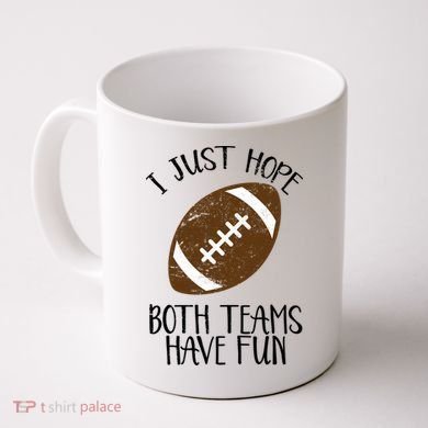 I Just Hope Both Teams Have Fun Football Coffee Mug