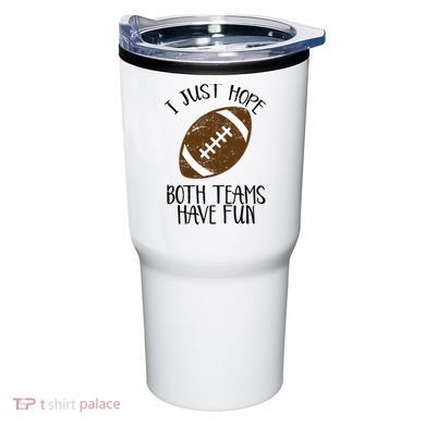 I Just Hope Both Teams Have Fun Football Tumbler