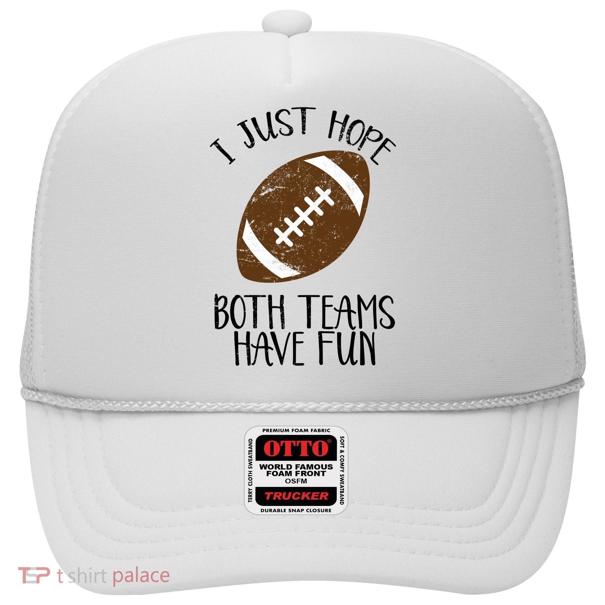 I Just Hope Both Teams Have Fun Football Hat