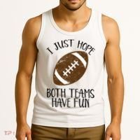 I Just Hope Both Teams Have Fun Football Tank Top thumb 3