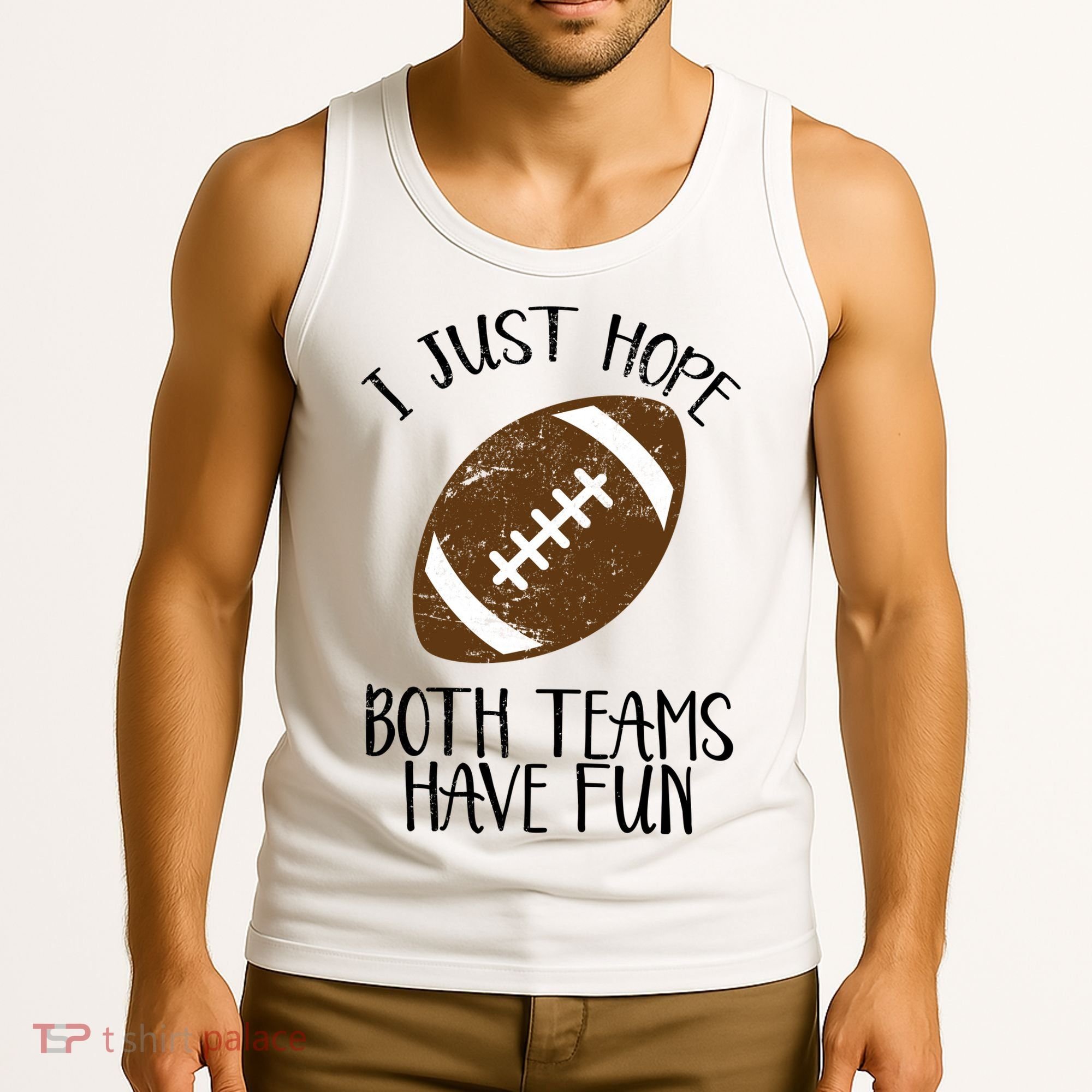 I Just Hope Both Teams Have Fun Football Tank Top