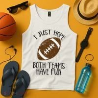 I Just Hope Both Teams Have Fun Football Tank Top thumb 4