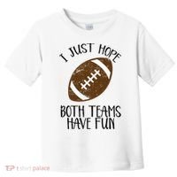 I Just Hope Both Teams Have Fun Football Toddler T-Shirt thumb 0