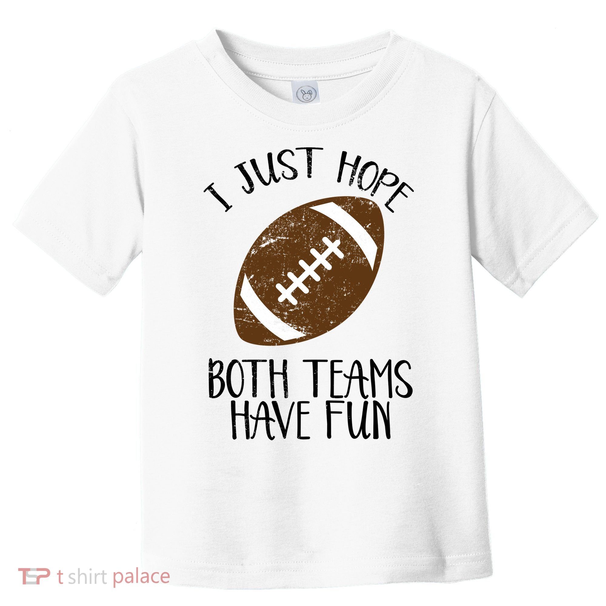 I Just Hope Both Teams Have Fun Football Toddler T-Shirt