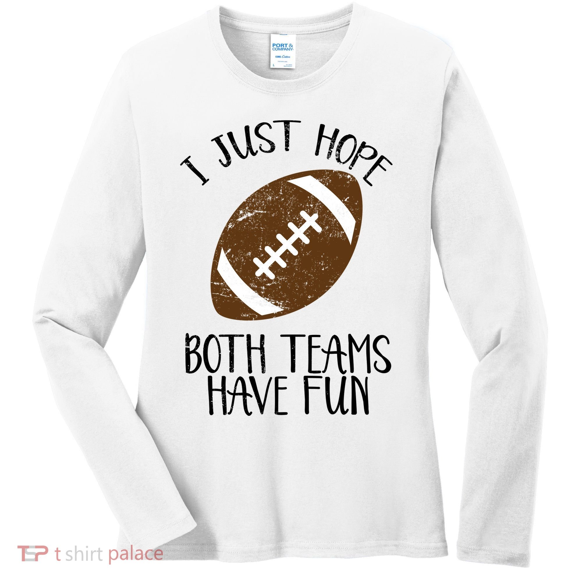 I Just Hope Both Teams Have Fun Football Women's Long Sleeve Shirt