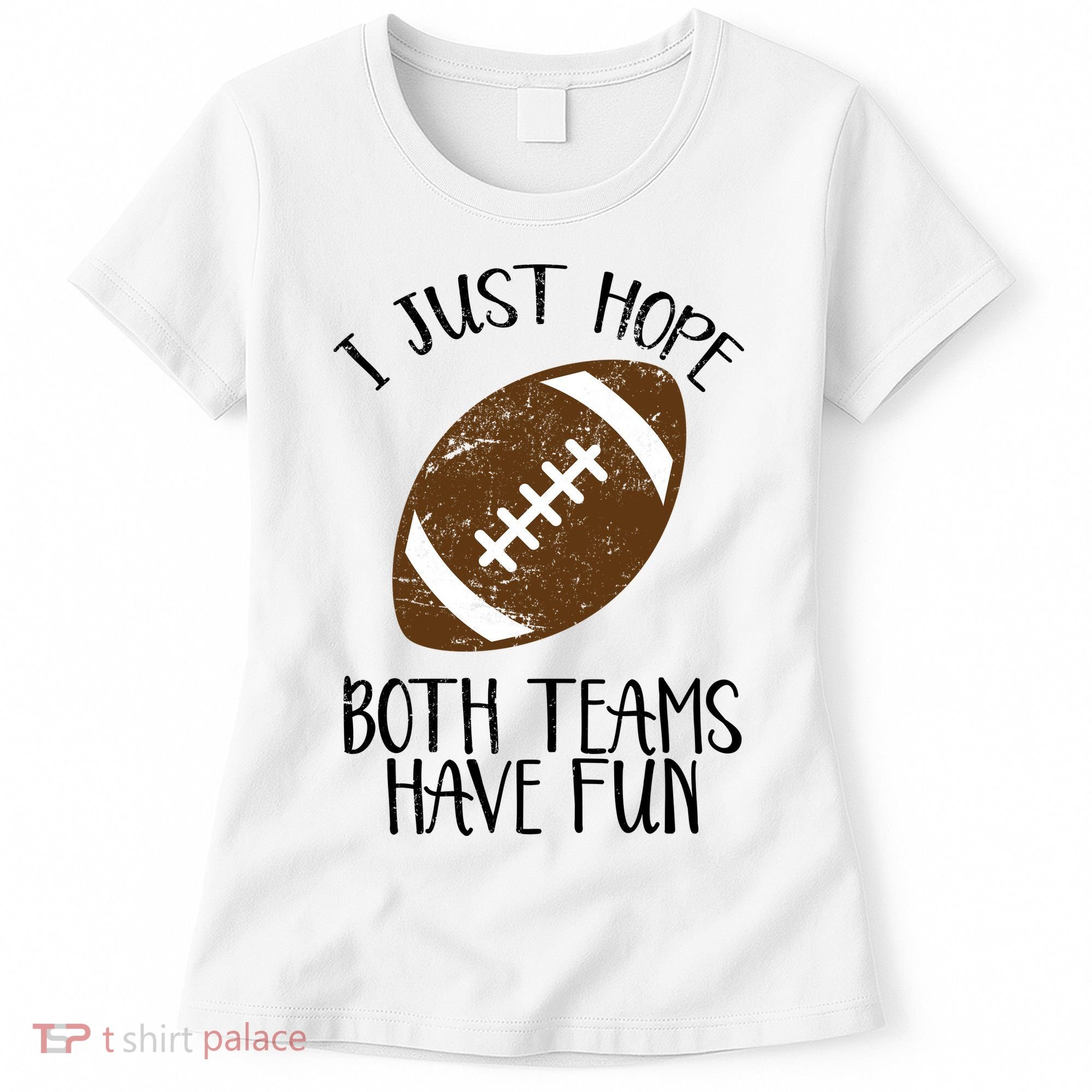 I Just Hope Both Teams Have Fun Football Women's T-Shirt