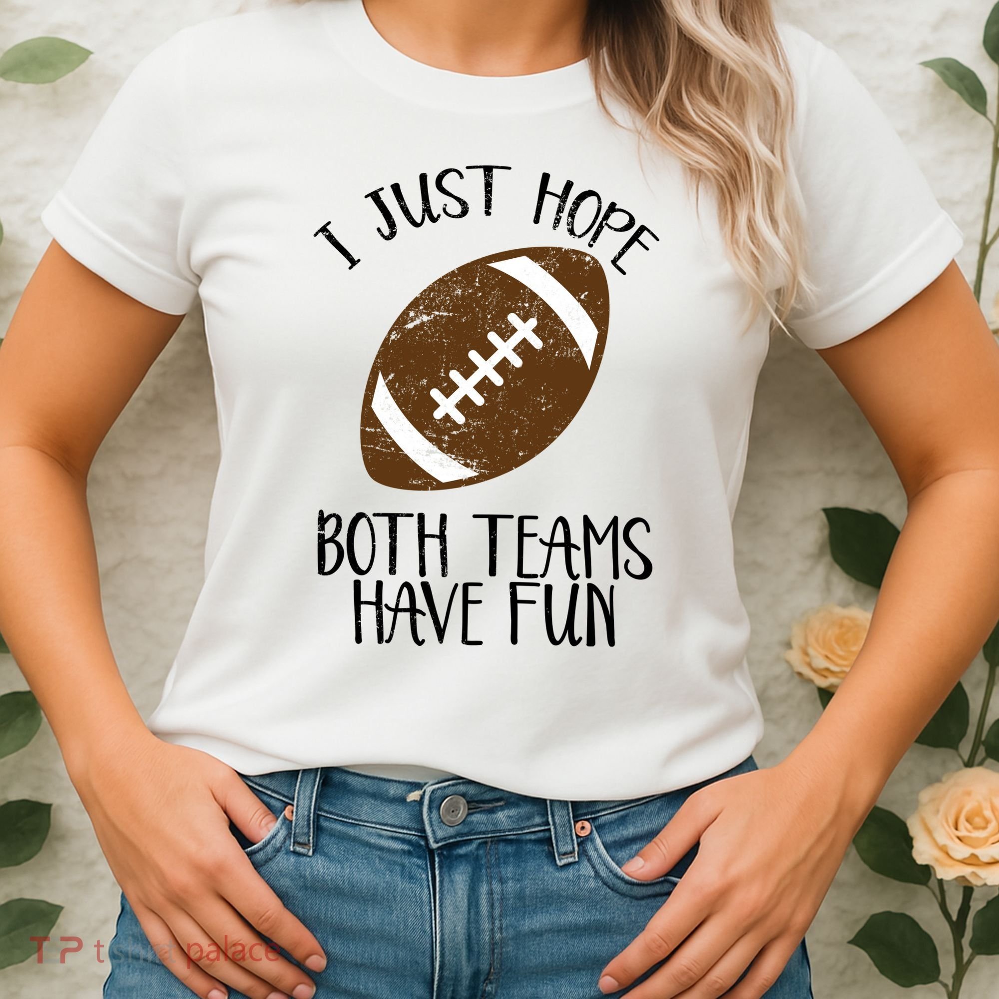 I Just Hope Both Teams Have Fun Football Women's T-Shirt