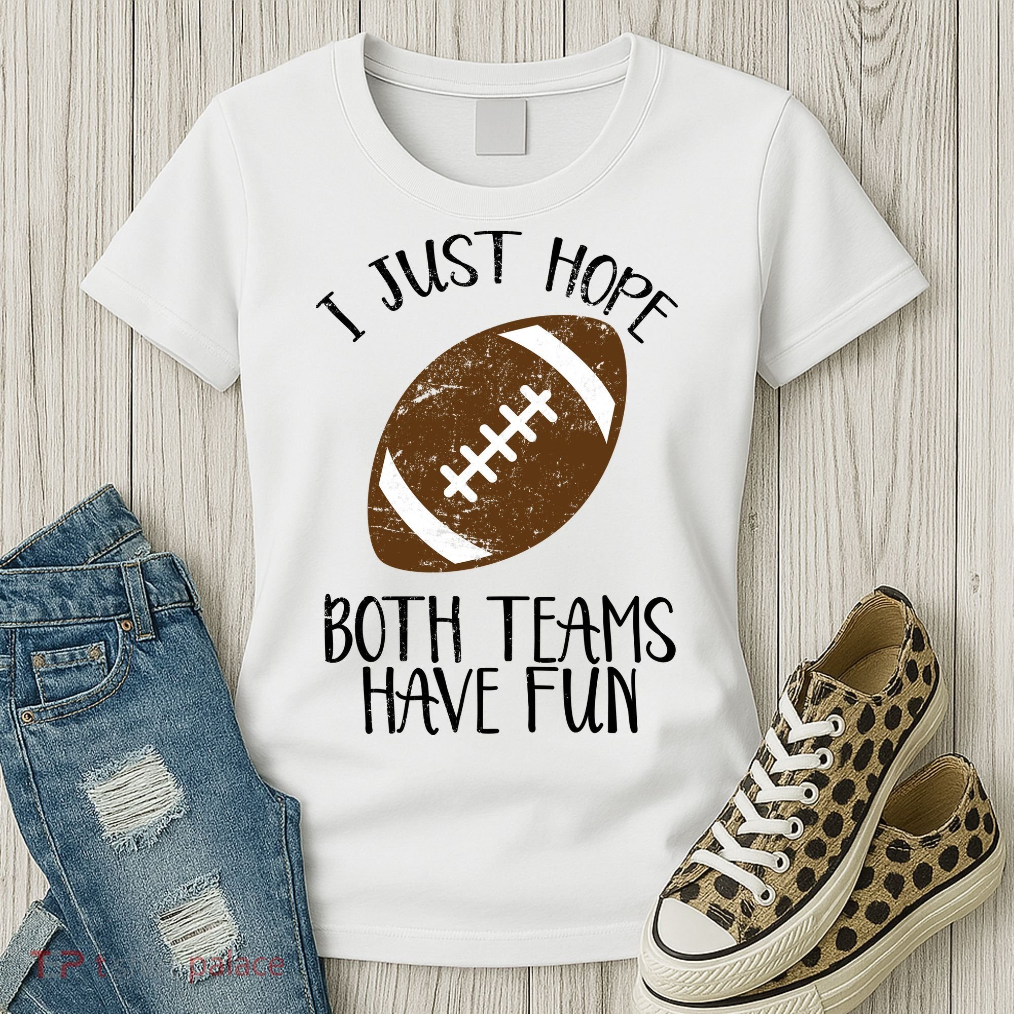 I Just Hope Both Teams Have Fun Football Women's T-Shirt