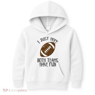 I Just Hope Both Teams Have Fun Football Kids Hoodie