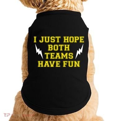 I Just Hope Both Teams Win Doggie Tank