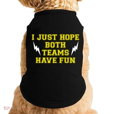 I Just Hope Both Teams Win Doggie Tank