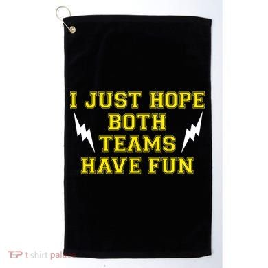 I Just Hope Both Teams Win Golf Towel