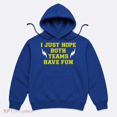 I Just Hope Both Teams Win Hoodie