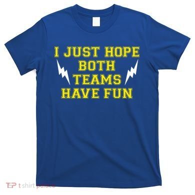 I Just Hope Both Teams Win T-Shirt