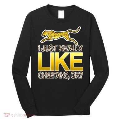 I Just Like Cheetahs Ok Long Sleeve Shirt