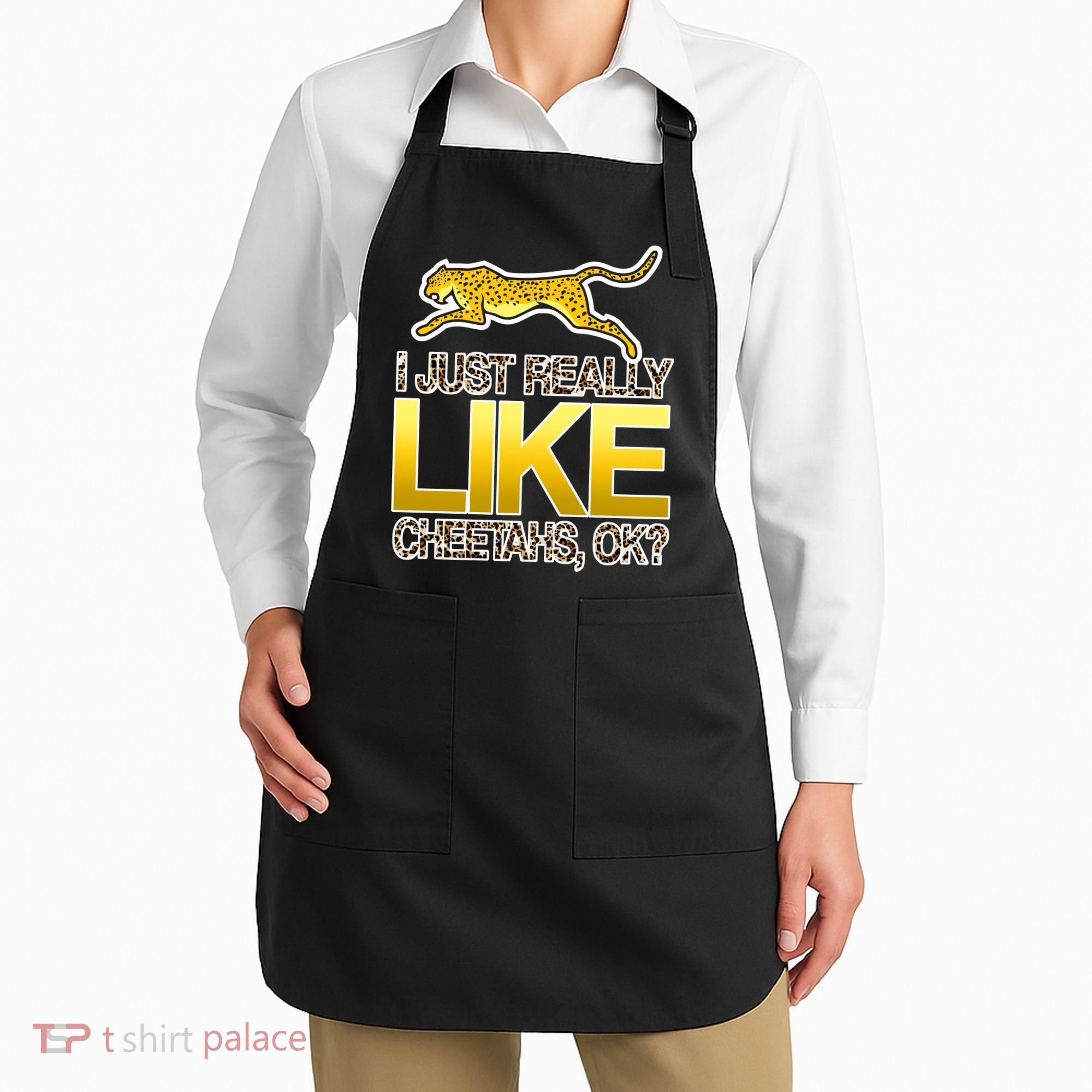 I Just Like Cheetahs Ok Apron