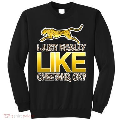 I Just Like Cheetahs Ok Sweatshirt