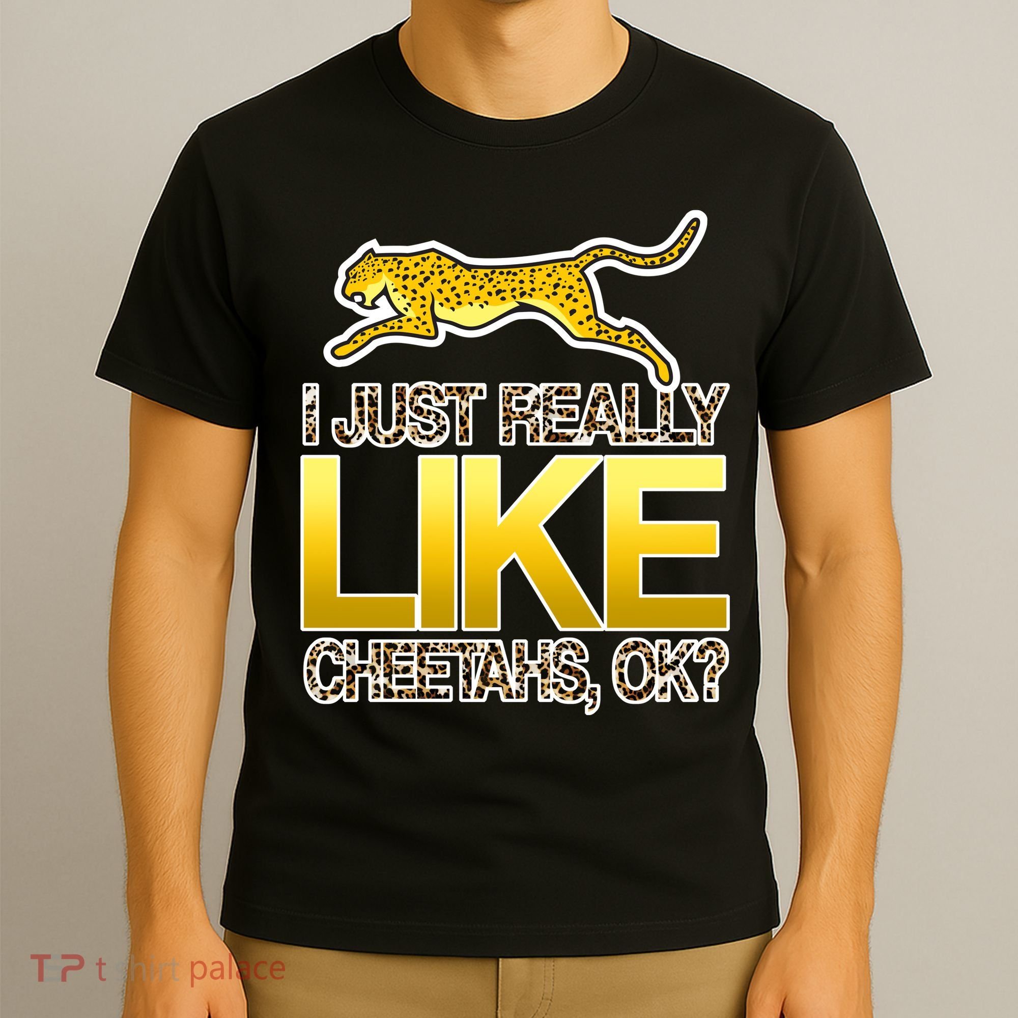 I Just Like Cheetahs Ok T-Shirt