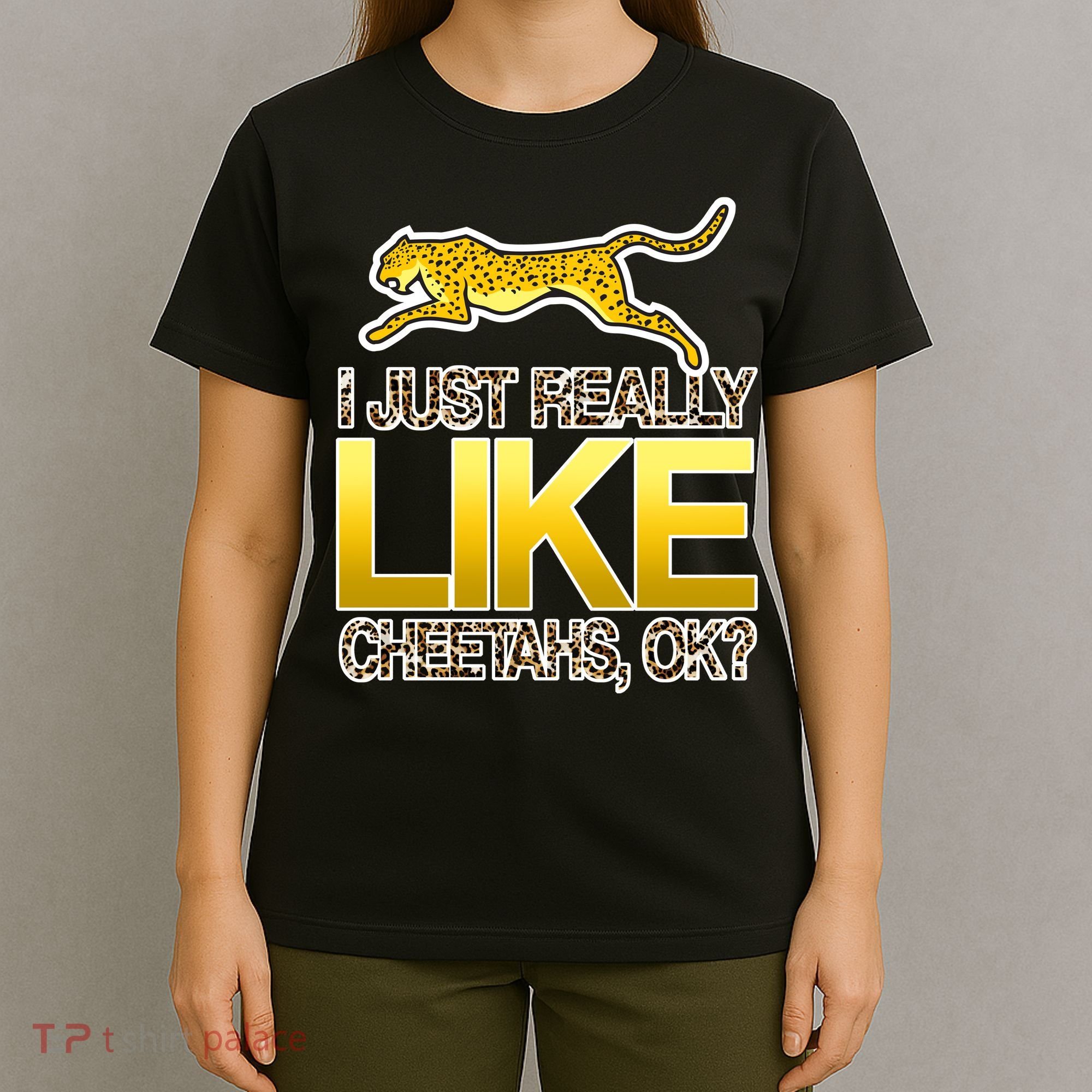 I Just Like Cheetahs Ok T-Shirt
