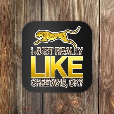 I Just Like Cheetahs Ok Coaster