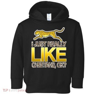 I Just Like Cheetahs Ok Toddler Hoodie