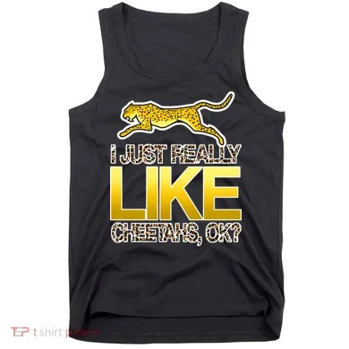 I Just Like Cheetahs Ok Tank Top