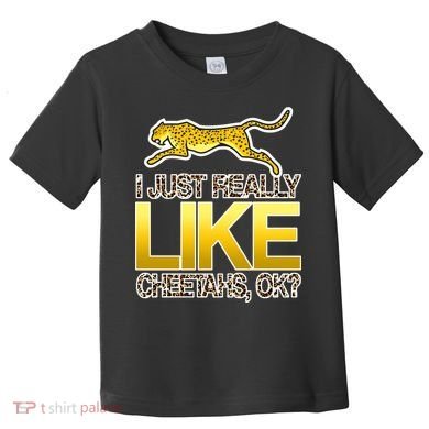 I Just Like Cheetahs Ok Toddler T-Shirt