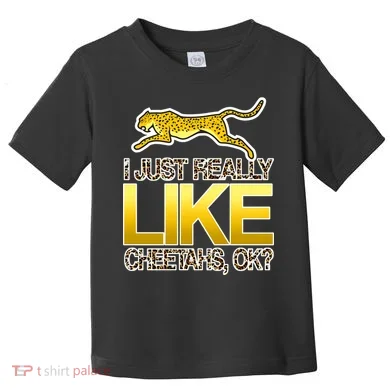 I Just Like Cheetahs Ok Toddler T-Shirt