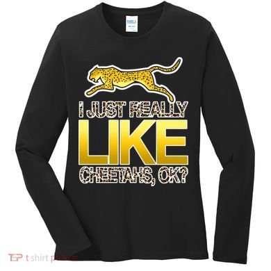 I Just Like Cheetahs Ok Women's Long Sleeve Shirt