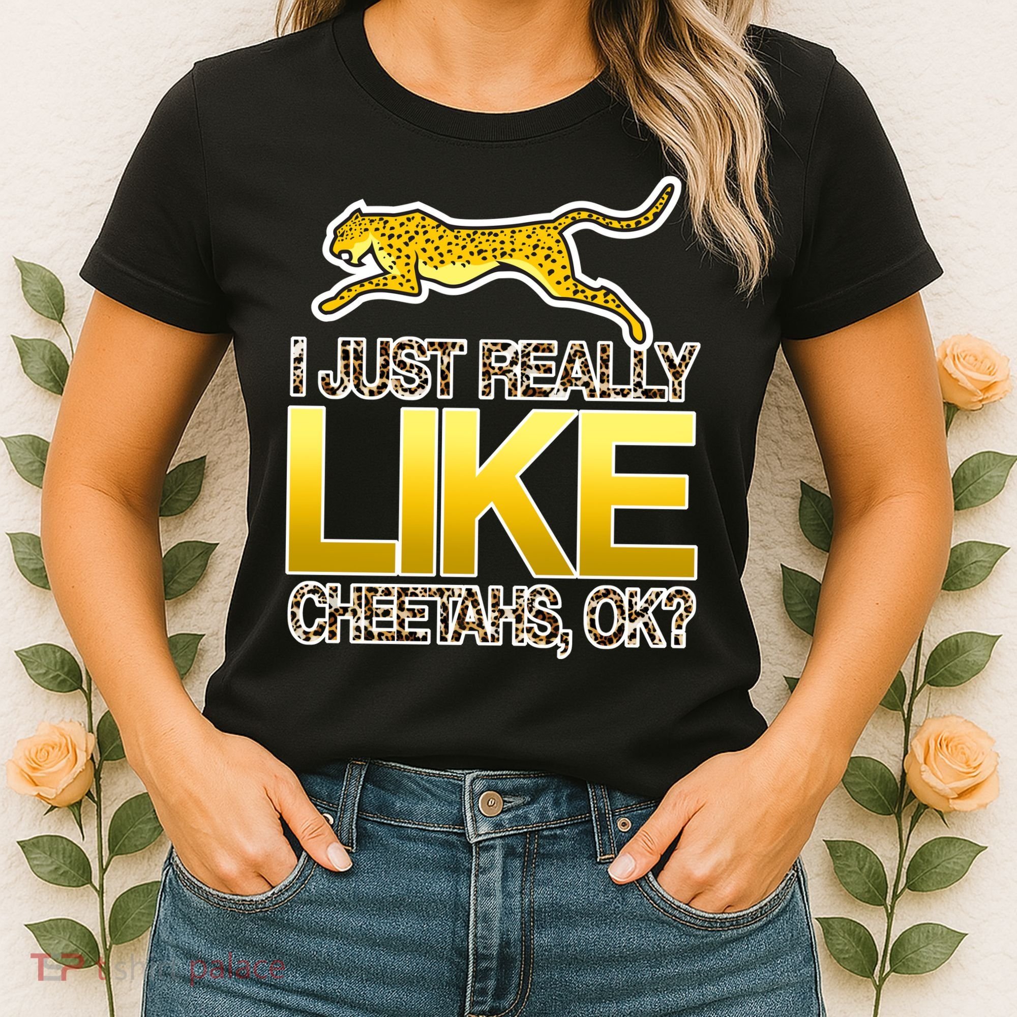 I Just Like Cheetahs Ok Women's T-Shirt