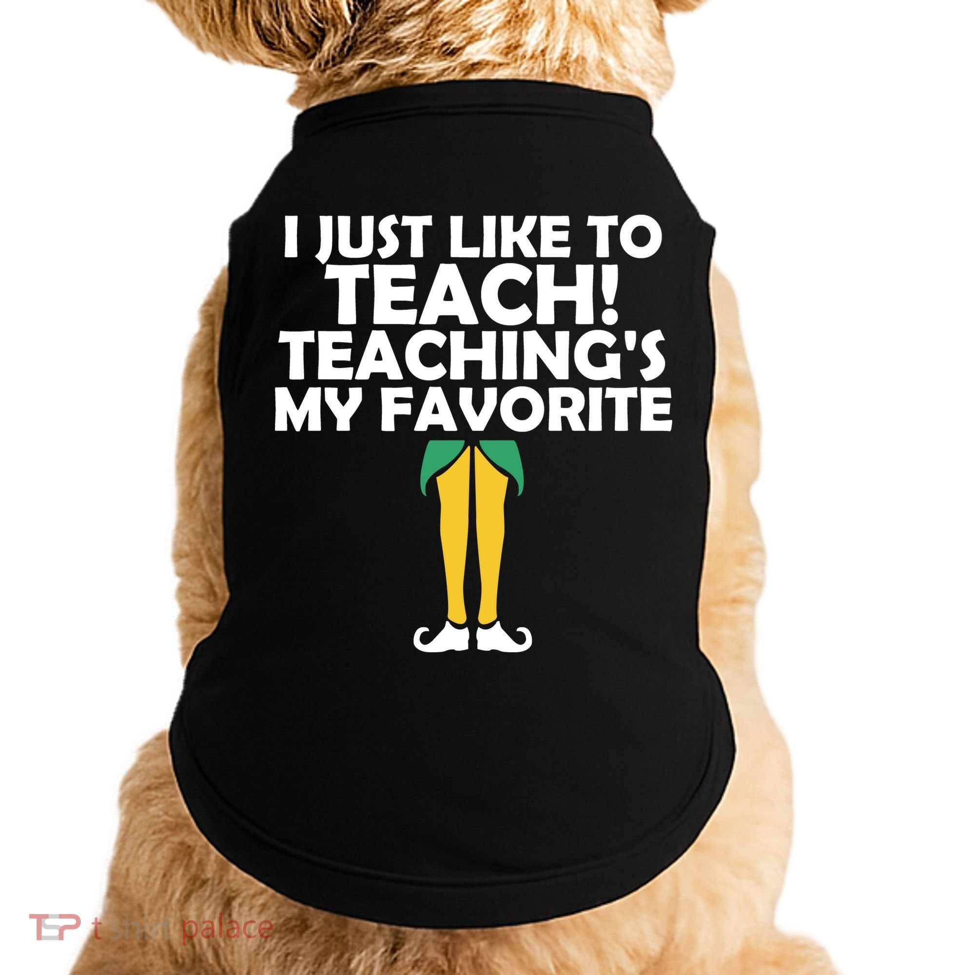 I Just like to Teach Teaching's My Favorite Elves Doggie Tank