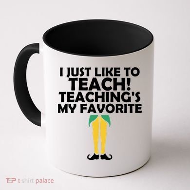 I Just like to Teach Teaching's My Favorite Elves Coffee Mug