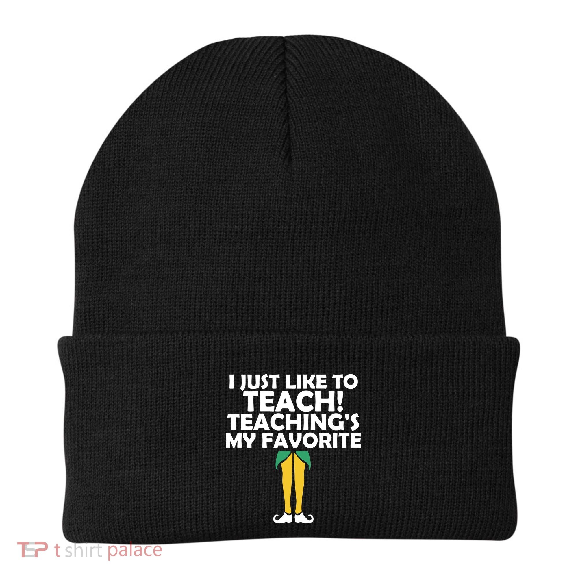 I Just like to Teach Teaching's My Favorite Elves Beanie