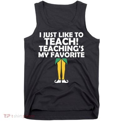 I Just like to Teach Teaching's My Favorite Elves Tank Top