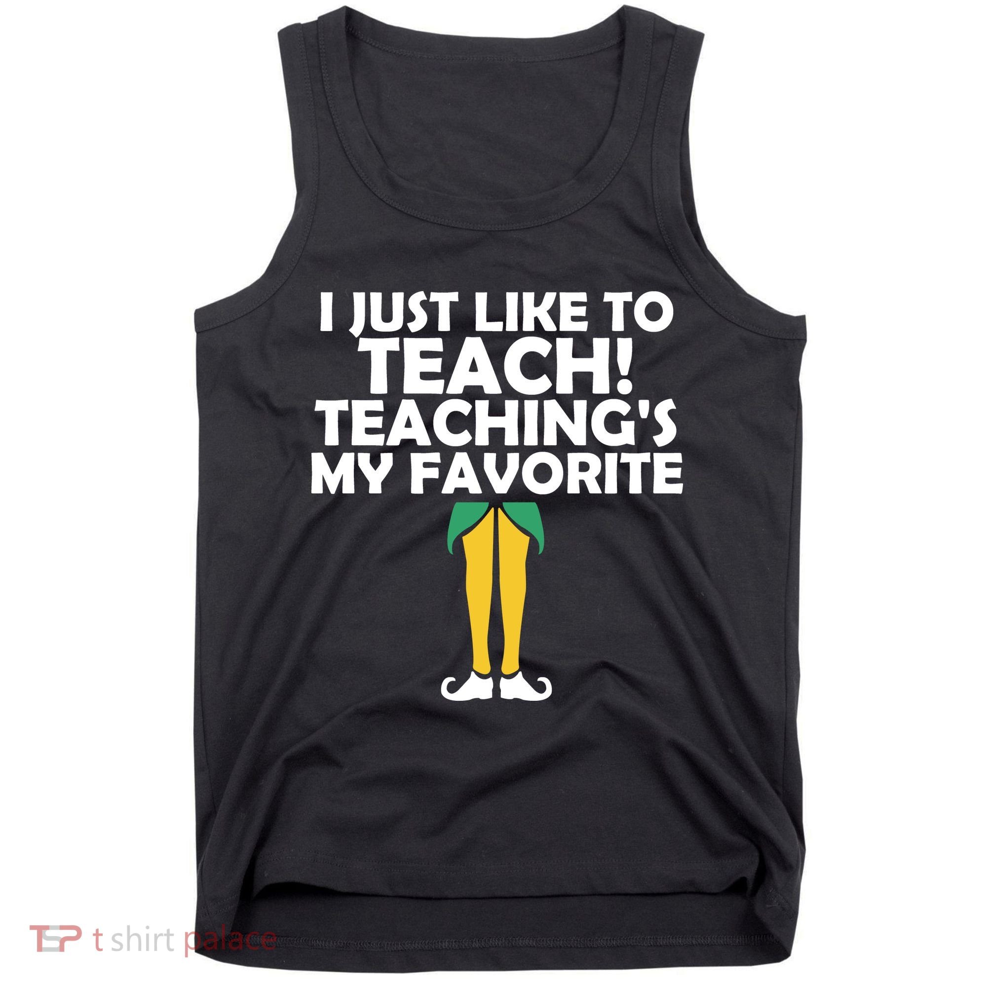 I Just like to Teach Teaching's My Favorite Elves Tank Top