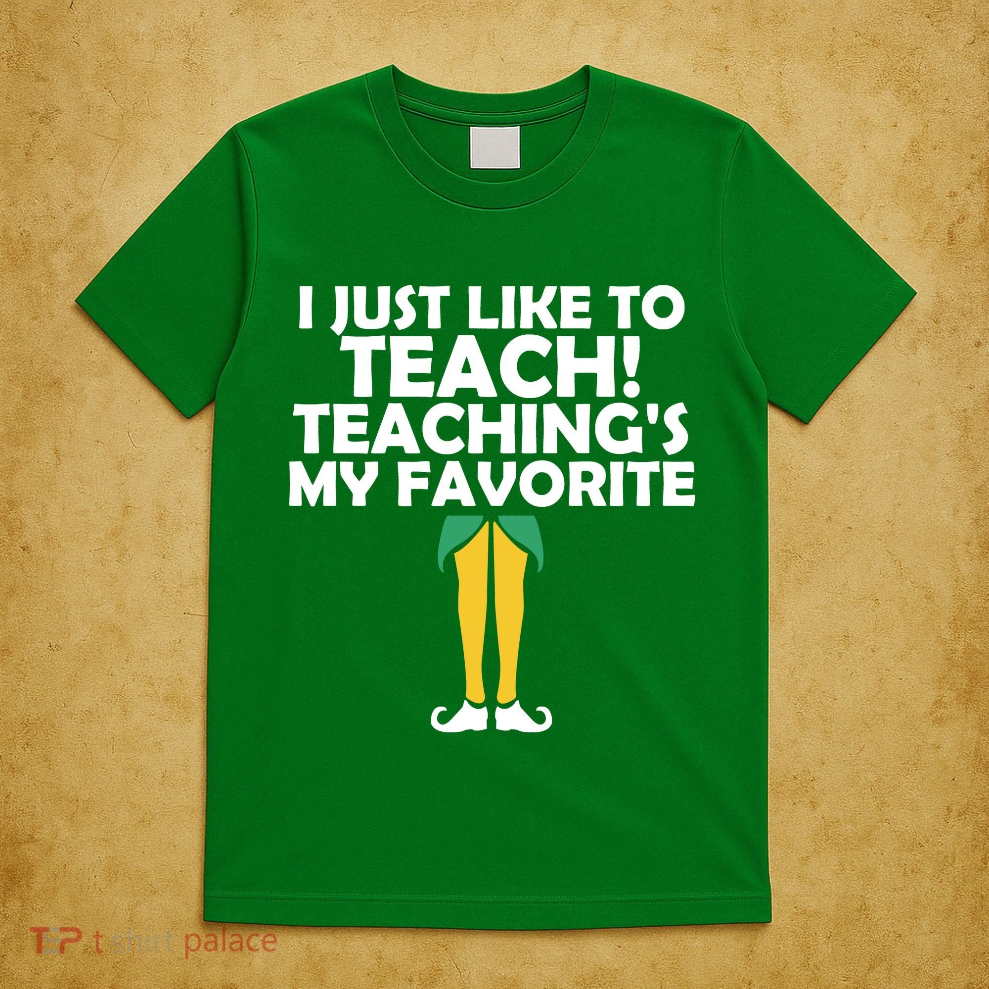 I Just like to Teach Teaching's My Favorite Elves T-Shirt
