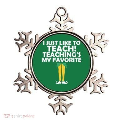I Just like to Teach Teaching's My Favorite Elves Ornament