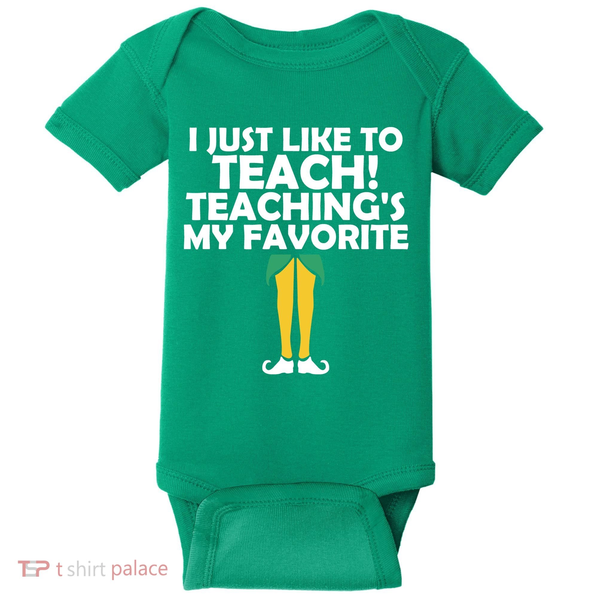 I Just like to Teach Teaching's My Favorite Elves Baby Bodysuit