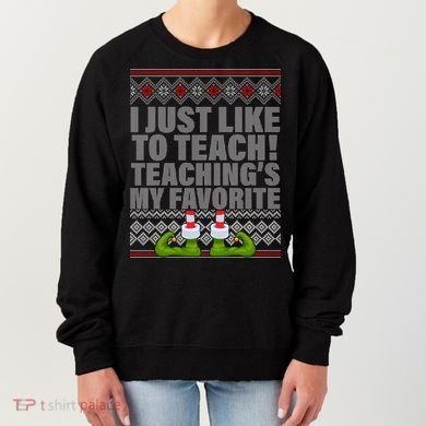 I Just Like To Teach Ugly Christmas Sweaters For Teachers Women's Sweatshirt