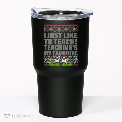 I Just Like To Teach Ugly Christmas Sweaters For Teachers Tumbler