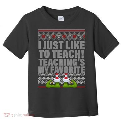 I Just Like To Teach Ugly Christmas Sweaters For Teachers Toddler T-Shirt