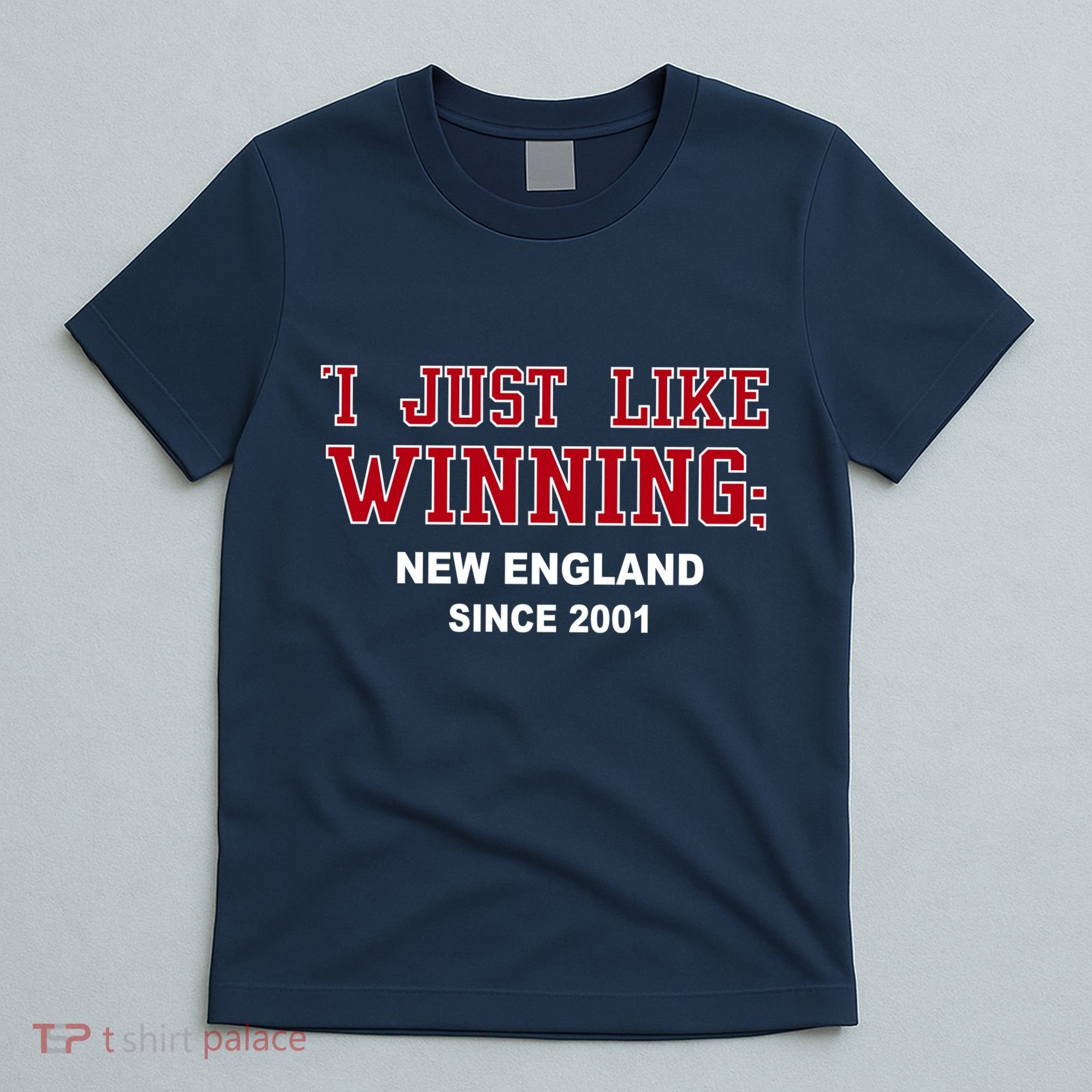 I Just Like Winning New England T-Shirt