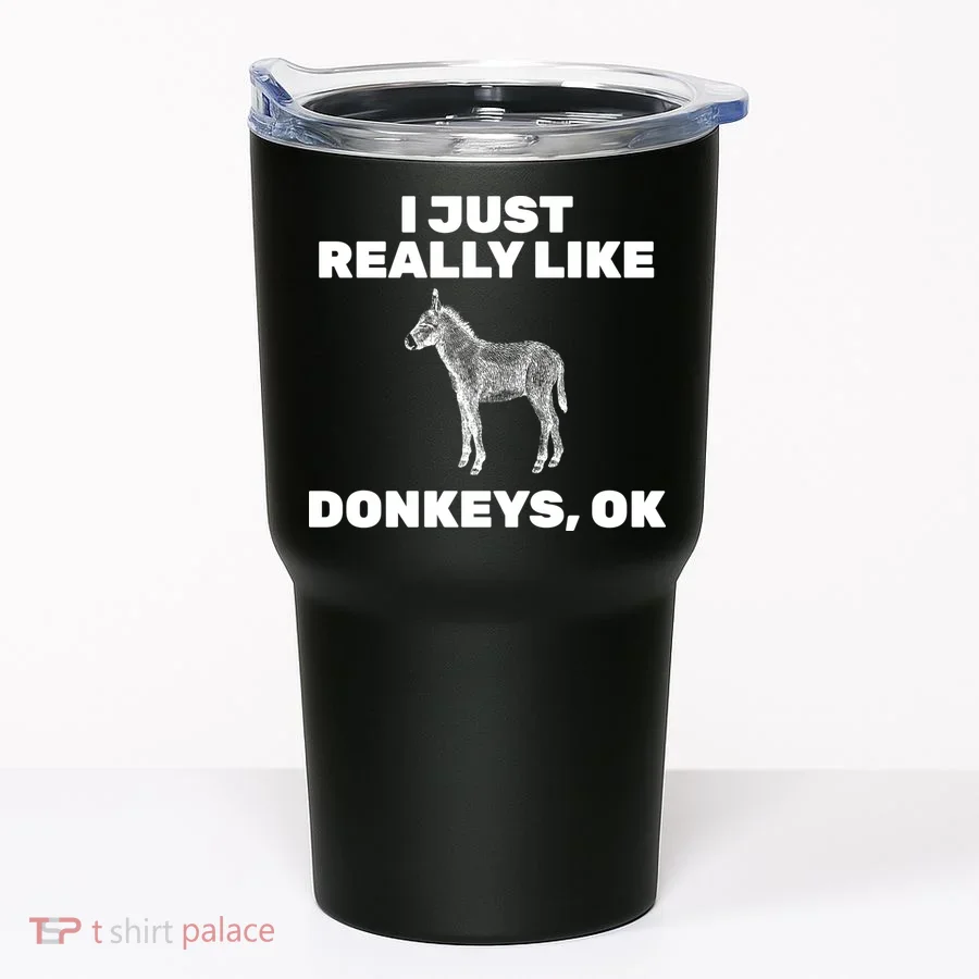I Just Really Like Donkeys Ok Tumbler
